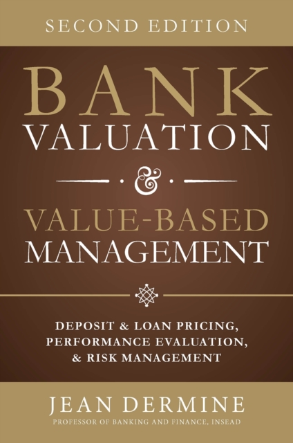 Bank Valuation and Value Based Management: Deposit and Loan Pricing, Performance Evaluation, and Risk, 2nd Edition, EPUB eBook