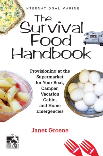 The Survival Food Handbook : Provisioning at the Supermarket for Your Boat, Camper, Vacation Cabin, and Home Emergencies, EPUB eBook