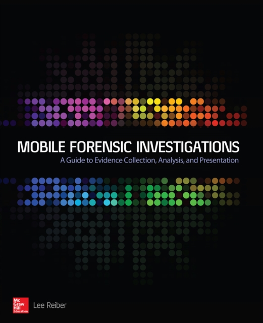 Mobile Forensic Investigations: A Guide to Evidence Collection, Analysis, and Presentation, EPUB eBook