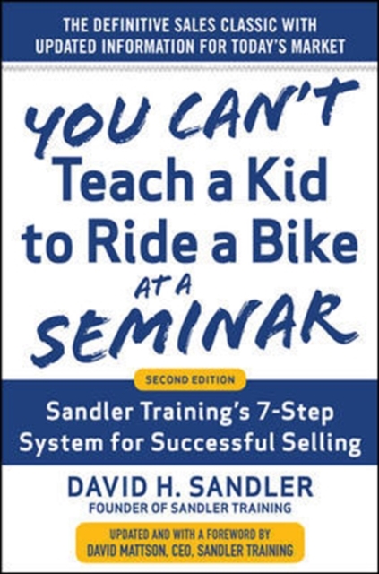 You Can’t Teach a Kid to Ride a Bike at a Seminar, 2nd Edition: Sandler Training’s 7-Step System for Successful Selling, Hardback Book