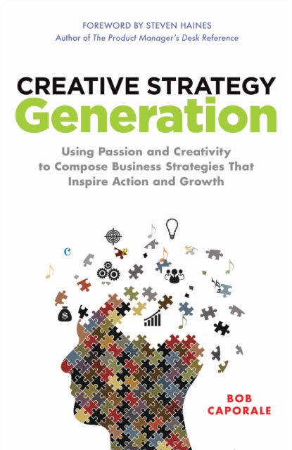 Creative Strategy Generation: Using Passion and Creativity to Compose Business Strategies That Inspire Action and Growth, EPUB eBook