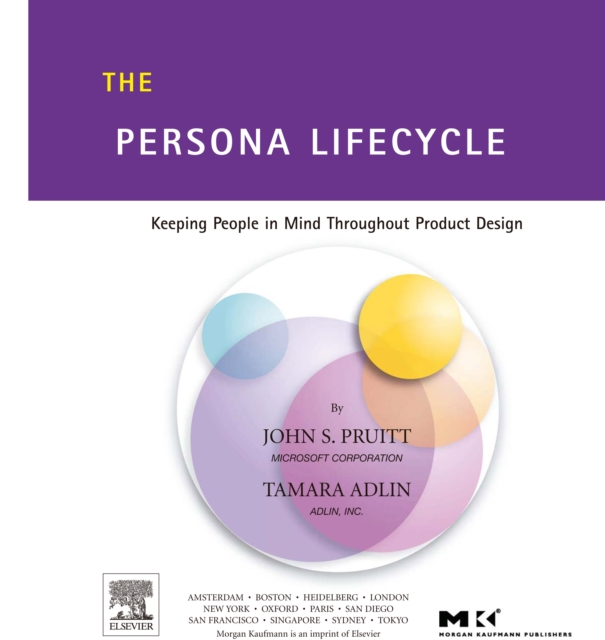 The Persona Lifecycle : Keeping People in Mind Throughout Product Design, PDF eBook