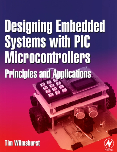 Designing Embedded Systems with PIC Microcontrollers : Principles and Applications, EPUB eBook