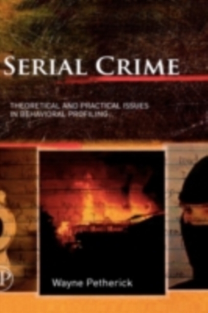 Serial Crime : Theoretical and Practical Issues in Behavioral Profiling, PDF eBook