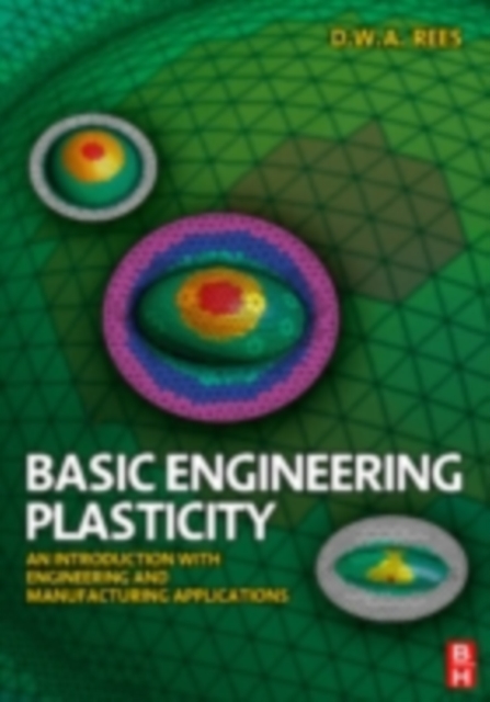 Basic Engineering Plasticity : An Introduction with Engineering and Manufacturing Applications, PDF eBook