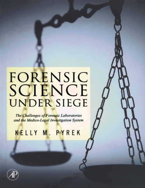 Forensic Science Under Siege : The Challenges of Forensic Laboratories and the Medico-Legal Investigation System, PDF eBook
