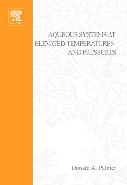 Aqueous Systems at Elevated Temperatures and Pressures : Physical Chemistry in Water, Steam and Hydrothermal Solutions, PDF eBook