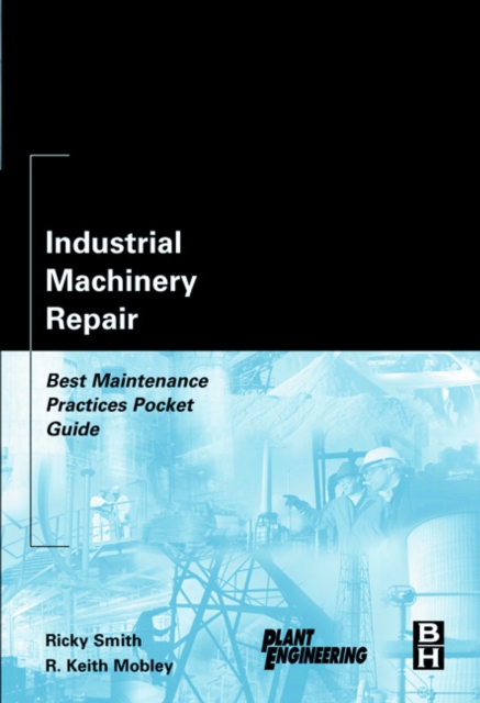 Industrial Machinery Repair : Best Maintenance Practices Pocket Guide, PDF eBook