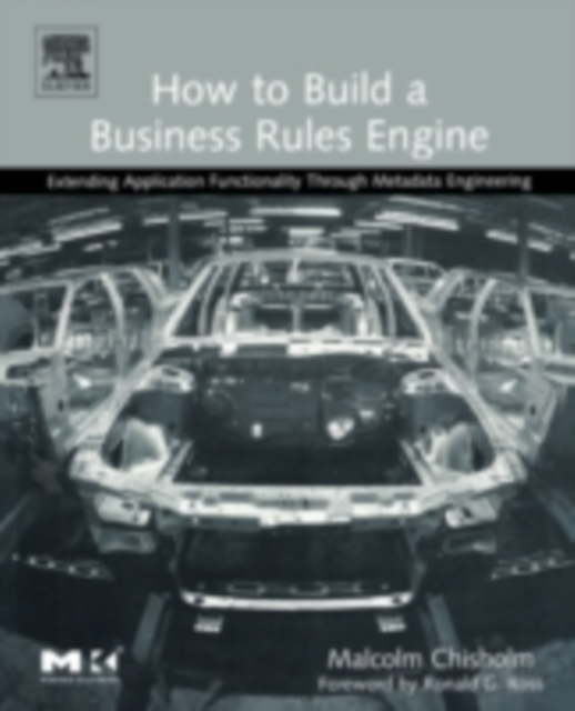 How to Build a Business Rules Engine : Extending Application Functionality through Metadata Engineering, PDF eBook