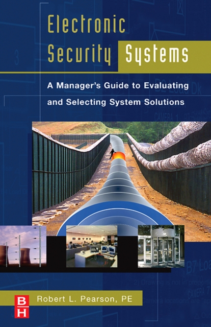 Electronic Security Systems : A Manager's Guide to Evaluating and Selecting System Solutions, PDF eBook