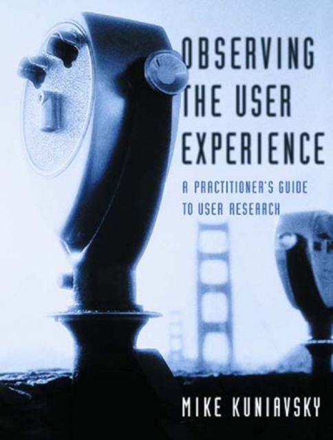 Observing the User Experience : A Practitioner's Guide to User Research, EPUB eBook