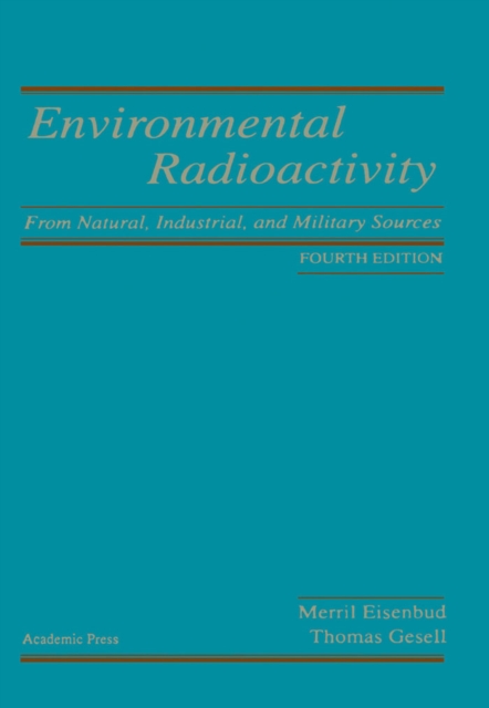 Environmental Radioactivity from Natural, Industrial and Military Sources : From Natural, Industrial and Military Sources, PDF eBook