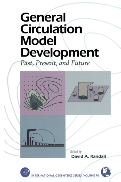 General Circulation Model Development : Past, Present, and Future, PDF eBook