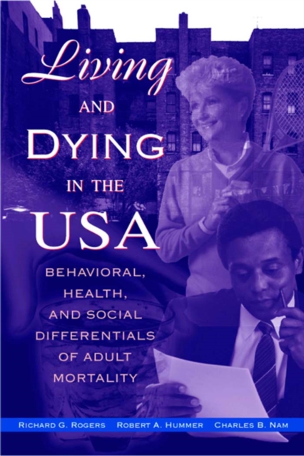 Living and Dying in the USA : Behavioral, Health, and Social Differentials of Adult Mortality, PDF eBook