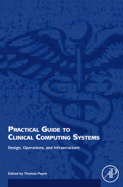 Practical Guide to Clinical Computing Systems : Design, Operations, and Infrastructure, PDF eBook