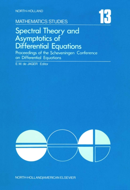 Spectral Theory and Asymptotics of Differential Equations : Proceedings of the Scheveningen Conference on Differential Equations, the Netherlands, PDF eBook