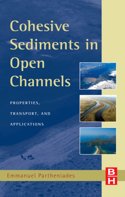 Cohesive Sediments in Open Channels : Erosion, Transport and Deposition, EPUB eBook