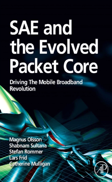 SAE and the Evolved Packet Core : Driving the Mobile Broadband Revolution, EPUB eBook