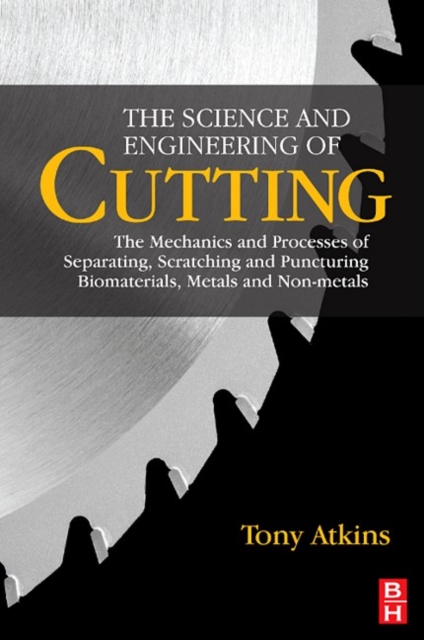 The Science and Engineering of Cutting : The Mechanics and Processes of Separating, Scratching and Puncturing Biomaterials, Metals and Non-metals, PDF eBook