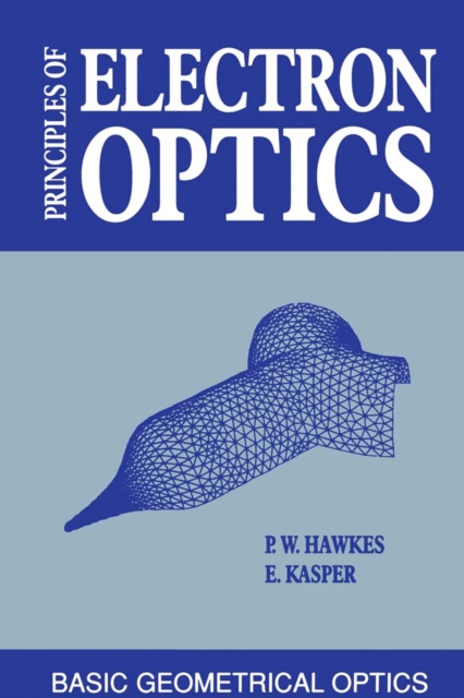 Principles of Electron Optics : Basic Geometrical Optics, PDF eBook