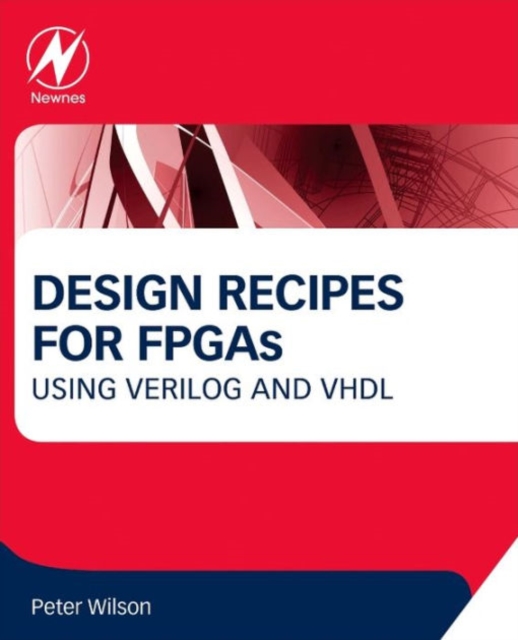 Design Recipes for FPGAs : Using Verilog and VHDL, Paperback / softback Book