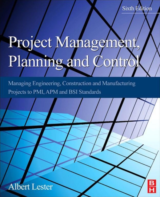Project Management, Planning and Control : Managing Engineering, Construction and Manufacturing Projects to PMI, APM and BSI Standards, EPUB eBook