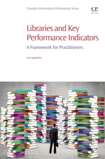 Libraries and Key Performance Indicators : A Framework for Practitioners, Paperback / softback Book