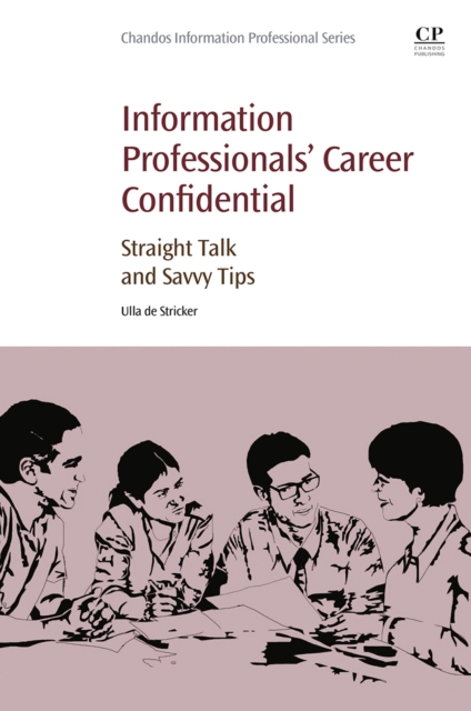 Information Professionals' Career Confidential : Straight Talk and Savvy Tips, EPUB eBook