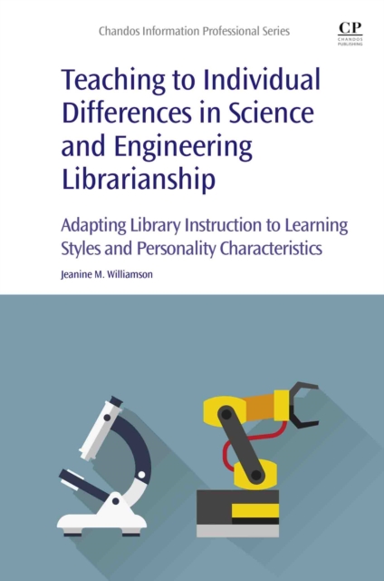 Teaching to Individual Differences in Science and Engineering Librarianship : Adapting Library Instruction to Learning Styles and Personality Characteristics, EPUB eBook