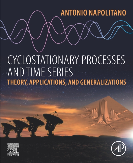 Cyclostationary Processes and Time Series : Theory, Applications, and Generalizations, EPUB eBook