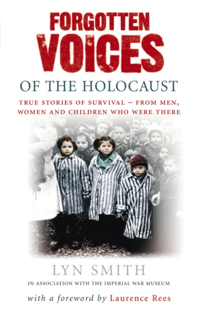 Forgotten Voices of The Holocaust : A new history in the words of the men and women who survived, Paperback / softback Book
