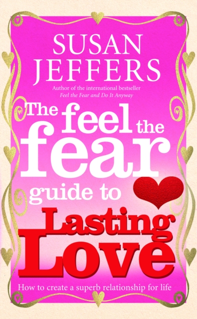 The Feel The Fear Guide To... Lasting Love : How to create a superb relationship for life, Paperback / softback Book