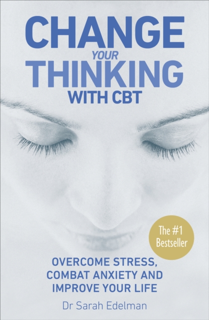 Change Your Thinking with CBT : Overcome stress, combat anxiety and improve your life, Paperback / softback Book