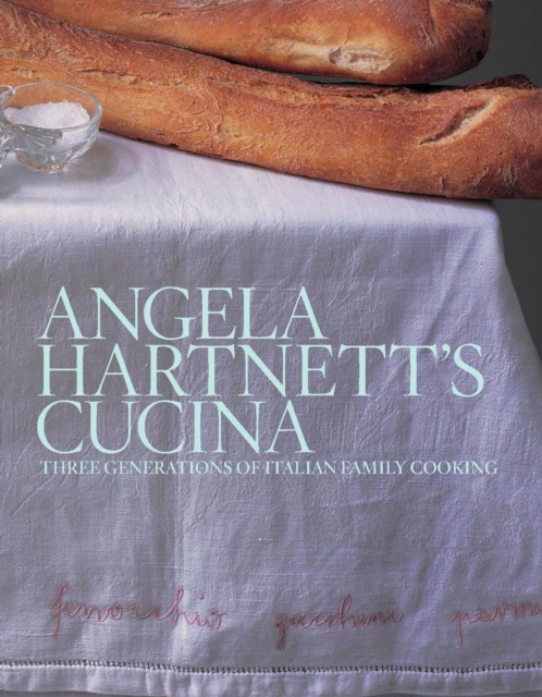 Angela Hartnett's Cucina : Three Generations of Italian Family Cooking, Hardback Book