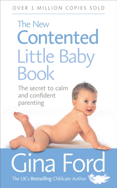 The New Contented Little Baby Book : The Secret to Calm and Confident Parenting, Paperback / softback Book