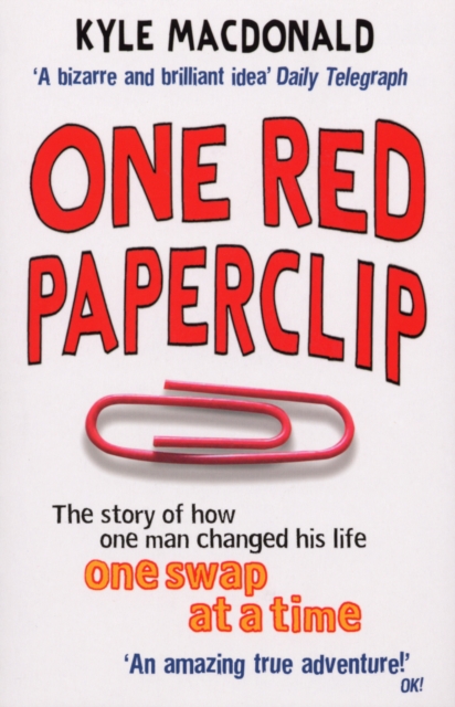 One Red Paperclip : The story of how one man changed his life one swap at a time, Paperback / softback Book
