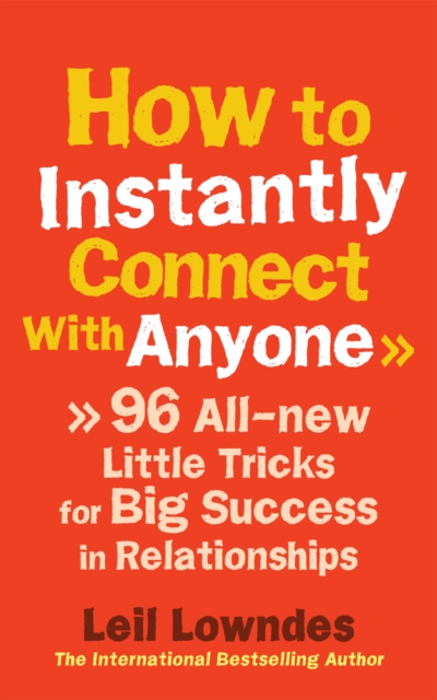 How to Instantly Connect With Anyone : 96 All-new Little Tricks for Big Success in Relationships, Paperback / softback Book