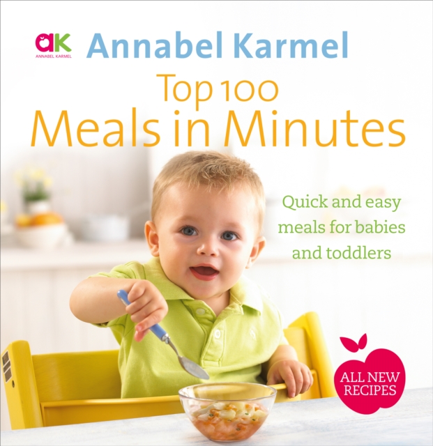 Top 100 Meals in Minutes : All New Quick and Easy Meals for Babies and Toddlers, Hardback Book