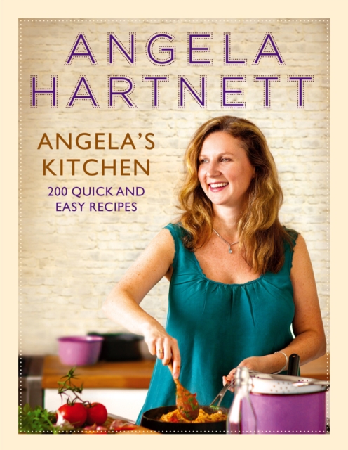 Angela's Kitchen : 200 Quick and Easy Recipes, Hardback Book