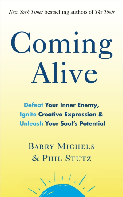 Coming Alive : 4 Tools to Defeat Your Inner Enemy, Ignite Creative Expression and Unleash Your Soul’s Potential, Paperback / softback Book