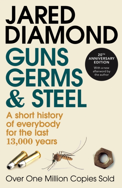 Guns, Germs and Steel : The MILLION-COPY bestselling history of everybody (20th Anniversary Edition), Paperback / softback Book