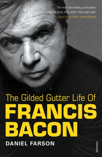 The Gilded Gutter Life Of Francis Bacon : The Authorized Biography, Paperback / softback Book