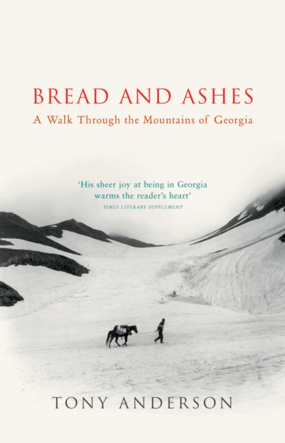 Bread And Ashes : A Walk Through the Mountains of Georgia, Paperback / softback Book