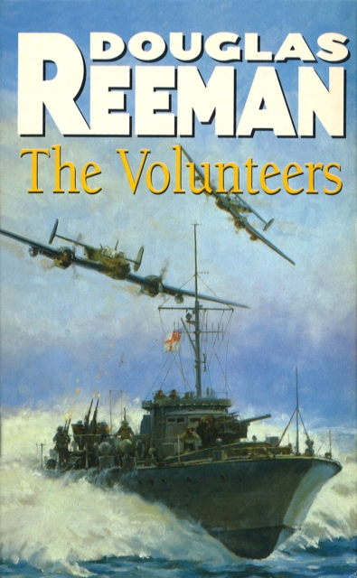 The Volunteers : a dramatic WW2 adventure from Douglas Reeman, the all-time bestselling master of storyteller of the sea, Paperback / softback Book