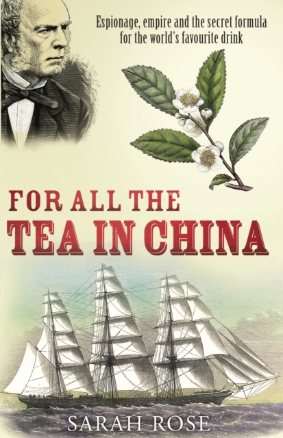 For All the Tea in China : Espionage, Empire and the Secret Formula for the World's Favourite Drink, Paperback / softback Book