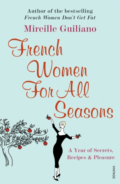 French Women For All Seasons : A Year of Secrets, Recipes & Pleasure, Paperback / softback Book