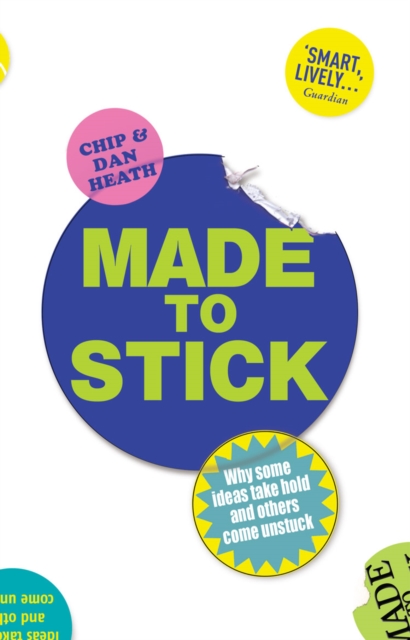 Made to Stick : Why some ideas take hold and others come unstuck, Paperback / softback Book
