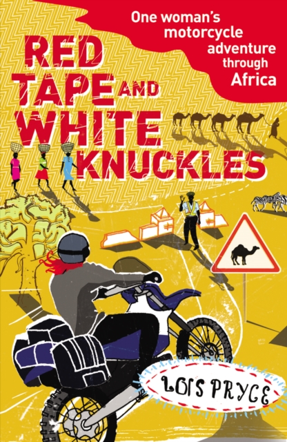 Red Tape and White Knuckles : One Woman's Motorcycle Adventure through Africa, Paperback / softback Book