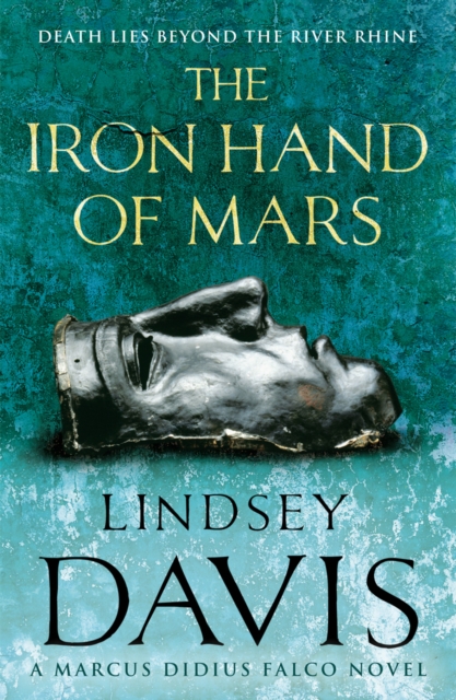 The Iron Hand Of Mars : a compelling and captivating historical mystery set in Roman Britain from bestselling author Lindsey Davis, Paperback / softback Book