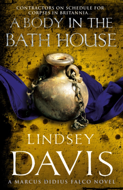 A Body In The Bath House : (Marco Didius Falco: book XIII): another gripping foray into the crime and corruption at the heart of the Roman Empire from bestselling author Lindsey Davis, Paperback / softback Book